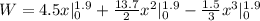 W = 4.5x|^{1.9}_{0} + \frac{13.7}{2}x^{2}|^{1.9}_{0} - \frac{1.5}{3}x^{3}|^{1.9}_{0}