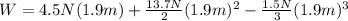 W = 4.5N(1.9 m) + \frac{13.7N}{2}(1.9 m)^{2} - \frac{1.5N}{3}(1.9 m)^{3}