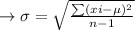 \to \sigma=\sqrt{\frac{\sum (xi-\mu)^2}{n-1}}
