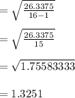 =\sqrt{\frac{26.3375}{16-1}}\\\\=\sqrt{\frac{26.3375}{15}}\\\\ =\sqrt{1.75583333}\\\\ =1.3251