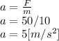 a = \frac{F}{m} \\a=50/10\\a = 5 [m/s^{2} ]