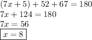 (7x + 5) + 52 + 67 = 180 \\ 7x + 124 = 180 \\ 7x = 56 \\  \boxed{x = 8}