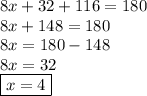 8x + 32 + 116 = 180 \\ 8x + 148 = 180 \\ 8x = 180 - 148 \\ 8x =32  \\  \boxed{x = 4}