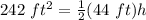 242 \ ft^2=\frac{1}{2} (44 \ ft )h
