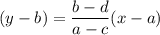 (y-b)=\dfrac{b-d}{a-c}(x-a)