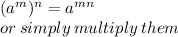 ( {a}^{m})^{n} =  {a}^{mn} \\ or \: simply \: multiply \:  them