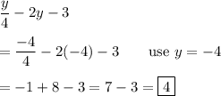 \dfrac{y}{4}-2y-3\\\\=\dfrac{-4}{4}-2(-4) -3 \qquad\text{use $y=-4$}\\\\=-1+8-3=7-3=\boxed{4}
