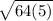 \sqrt{64(5)}