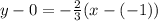y-0=-\frac{2}{3} (x-(-1))