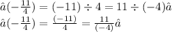 →(-\frac{11}{4}  )=(- 11 )\div 4 = 11 \div ( - 4)✓ \\→(- \frac{11}{4} ) =\frac{( - 11)}{4} =  \frac{11}{( - 4)}✓