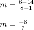 m=\frac{6-14}{8-1}\\\\m=\frac{-8}{7}