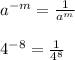 a^{-m}=\frac{1}{a^{m}}\\\\4^{-8}=\frac{1}{4^{8}}