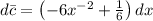 d\bar{c}=\left (  -6x^{-2}+\frac{1}{6}\right )dx