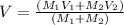 V = \frac{(M_{1}V_{1}+M_{2}V_{2})}{(M_{1}+M_{2})}