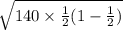 \sqrt{140\times \frac{1}{2}(1-\frac{1}{2} ) }