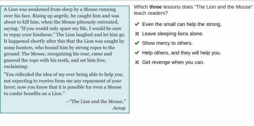 A Lion was awakened from sleep by a Mouse running over his face. Rising up angrily, he caught him an