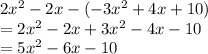 2x^2-2x-(-3x^2+4x+10)\\=2x^{2} -2x+3x^{2} -4x-10\\= 5x^{2} -6x-10\\
