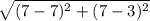  \sqrt{(7-7)^2 + (7-3)^2}  