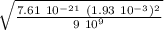 \sqrt{ \frac{ 7.61 \ 10^{-21}  \ (1.93  \ 10^{-3})^2 }{9 \ 10^{9} }  }