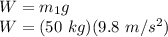 W = m_{1}g\\W = (50\ kg)(9.8\ m/s^{2})