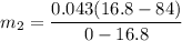 \displaystyle m_2=\frac{0.043(16.8-84)}{0-16.8}