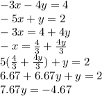 - 3x - 4y = 4 \\  - 5x + y = 2 \\  - 3x = 4 + 4y \\  - x =  \frac{4}{3}  +  \frac{4y}{3}  \\ 5( \frac{4}{3}   + \frac{4y}{3} ) + y = 2 \\ 6.67 + 6.67y + y = 2 \\ 7.67y =  - 4.67 \\