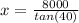 x = \frac{8000}{tan(40)}