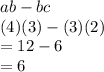 ab - bc \\(4)(3)-(3)(2)\\= 12 - 6 \\= 6