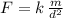 F=k\,\frac{m}{d^2}