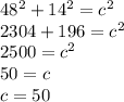48^{2} +14^{2} =c^{2} \\2304 + 196 = c^{2}\\2500 = c^2\\50 = c\\c = 50