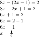 8x - (2x - 1) = 2 \\ 8x - 2x + 1 = 2 \\ 6x + 1 = 2 \\ 6x = 2 - 1 \\ 6x = 1 \\ x =  \frac{1}{6}