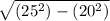 \sqrt[]{(25^{2}) - (20^{2})  }