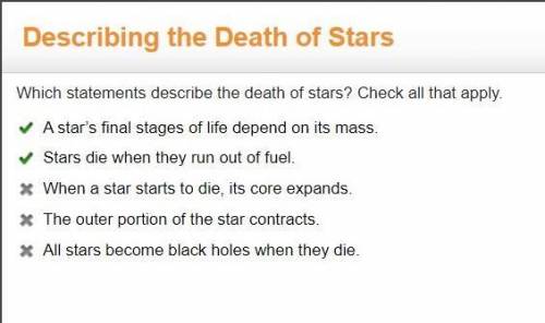 Describing the Death of Stars Which statements describe the death of stars? Check all that apply. A
