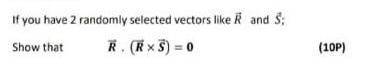 QUESTION 4.

Ifyou have 2 randomly selected vectors like R and R;Show that R. RX 5) = 0(102)
