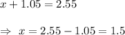 x+1.05=2.55\\\\\Rightarrow\ x=2.55-1.05=1.5