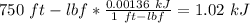 750\ ft-lbf *\frac{0.00136\ kJ}{1\ ft-lbf} =1.02\ kJ