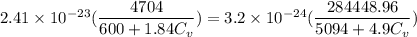 2.41 \times 10^{-23} (\dfrac{4704}{600+1.84 C_v})=3.2 \times 10^{-24} ( \dfrac{284448.96}{5094 +4.9 C_v})