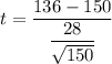 t = \dfrac{136 - 150}{ \dfrac {28} {\sqrt{150}} }