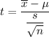 t = \dfrac{\overline x - \mu}{ \dfrac {s} {\sqrt{n}} }