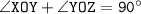 \tt \angle XOY+\angle YOZ=90^{\circ}