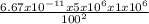 \frac{6.67 x 10^{-11} x 5 x 10^{6}  x 1 x 10^{6} }{100^{2} }