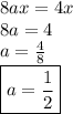 8ax = 4x \\ 8a = 4 \\ a =  \frac{4}{8}  \\ \boxed{a = \frac{1}{2} }