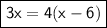 \boxed{\mathsf{3x = 4(x - 6)}}