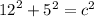 {12}^{2}  +  {5}^{2}  =  {c}^{2}