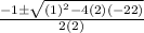 \frac{-1\pm\sqrt{(1)^{2}-4(2)(-22)}}{2(2)}