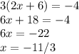3(2x + 6) = -4\\6x + 18 = -4\\6x = -22\\x = -11/3