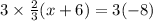 3 \times  \frac{2}{3} (x + 6) = 3( - 8)