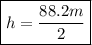 \boxed{h=\frac{88.2m}{2}}