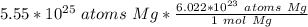 5.55*10^{25} \ atoms \ Mg *\frac {6.022 * 10^ {23} \ atoms \ Mg}{ 1 \ mol \ Mg}