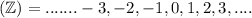 (\mathbb{Z})={.......-3,-2,-1,0,1,2,3,....}